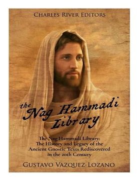 portada The Nag Hammadi Library: The History and Legacy of the Ancient Gnostic Texts Rediscovered in the 20th Century (en Inglés)