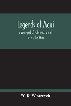 portada Legends Of Maui - A Demi-God Of Polynesia, And Of His Mother Hina (en Inglés)