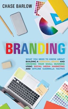 portada Branding: What You Need to Know About Building a Personal Brand and Growing Your Small Business Using Social Media Marketing and (in English)