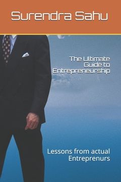 portada The Ultimate Guide to Entrepreneurship: Lessons from actual Entreprenurs (in English)