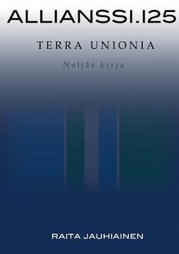 portada Allianssi.125: Terra Unionia: Neljäs kirja A (en Finlandés)