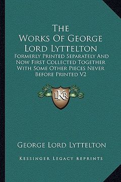 portada the works of george lord lyttelton: formerly printed separately and now first collected together with some other pieces never before printed v2 (en Inglés)