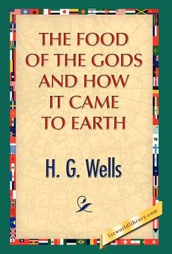 portada the food of the gods and how it came to earth (en Inglés)