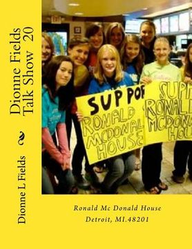 portada Dionne Fields Talk Show 20: Ronald Mc Donald House Detroit, MI.48201 (en Inglés)
