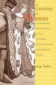 portada A Genealogy of Manners: Transformations of Social Relations in France and England From the Fourteenth to the Eighteenth Century (en Inglés)