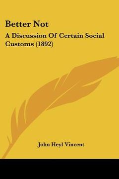 portada better not: a discussion of certain social customs (1892) (en Inglés)