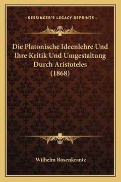 portada Die Platonische Ideenlehre Und Ihre Kritik Und Umgestaltung Durch Aristoteles (1868) (en Alemán)