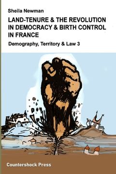 portada Land Tenure & the Revolution in Democracy & Birth-Control in France: Demography, Territory & Law 3 (en Inglés)