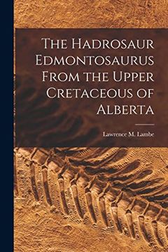 portada The Hadrosaur Edmontosaurus From the Upper Cretaceous of Alberta (en Inglés)