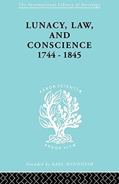 portada Lunacy, law and Conscience, 1744-1845: The Social History of the Care of the Insane (International Library of Sociology) 