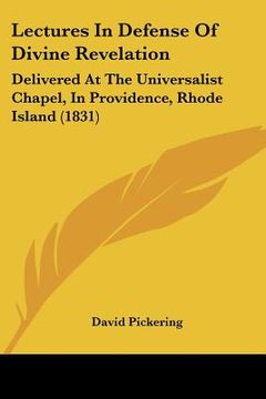 portada lectures in defense of divine revelation: delivered at the universalist chapel, in providence, rhode island (1831) (en Inglés)