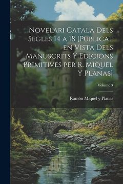 portada Novelari Catala Dels Segles 14 a 18 [Publicat en Vista Dels Manuscrits y Edicions Primitives per r. Miquel y Planas]; Volume 3 (en Catalá)