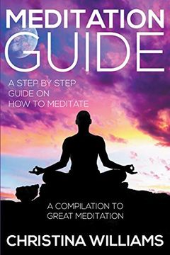 portada Meditation Guide: A Step by Step Guide on How to Meditate: A Compilation to Great Meditation
