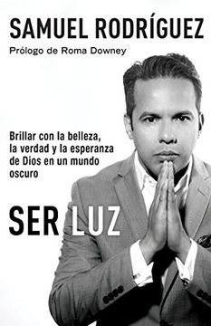 portada Ser Luz: Brillar con la Belleza, la Verdad y la Esperanza de Dios en un Mundo Oscuro (in Spanish)