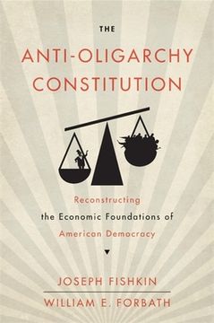 portada The Anti-Oligarchy Constitution: Reconstructing the Economic Foundations of American Democracy (in English)
