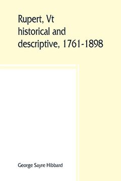 portada Rupert, Vt.; historical and descriptive, 1761-1898 (en Inglés)