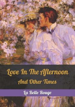 portada Love In The Afternoon: And Other Times (en Inglés)