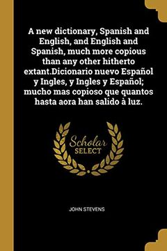 portada A new Dictionary, Spanish and English, and English and Spanish, Much More Copious Than any Other Hitherto Extant. Dicionario Nuevo Espanol y Ingles, y.   Que Quantos Hasta Aora han Salido a Luz.