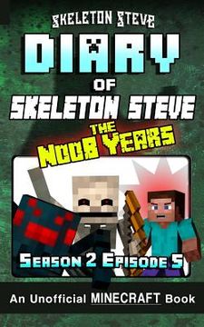 portada Diary of Minecraft Skeleton Steve the Noob Years - Season 2 Episode 5 (Book 11): Unofficial Minecraft Books for Kids, Teens, & Nerds - Adventure Fan F (en Inglés)