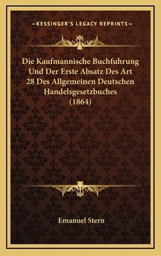 portada Die Kaufmannische Buchfuhrung Und Der Erste Absatz Des Art 28 Des Allgemeinen Deutschen Handelsgesetzbuches (1864) (en Alemán)