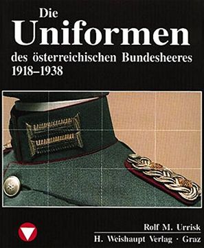 portada Die Fahrzeuge, Flugzeuge, Uniformen und Waffen des österreichischen Bundesheeres von 1918 - heute: Die Uniformen des österreichischen Bundesheeres 1918-1938 (in German)