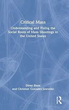 portada Critical Mass: Understanding and Fixing the Social Roots of Mass Shootings in the United States (en Inglés)