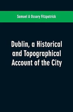 portada Dublin, a historical and topographical account of the city (en Inglés)