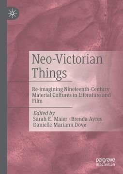portada Neo-Victorian Things: Re-Imagining Nineteenth-Century Material Cultures in Literature and Film (en Inglés)
