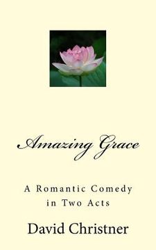 portada Amazing Grace: A Romantic Comedy in Two Acts (en Inglés)