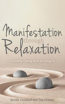portada Manifestation Through Relaxation: A Guide to Getting More by Giving In (en Inglés)