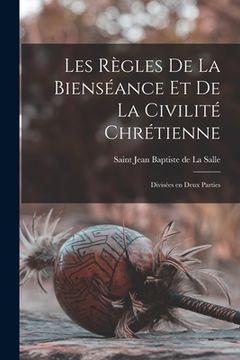 portada Les règles de la bienséance et de la civilité chrétienne: Divisées en deux parties (in French)