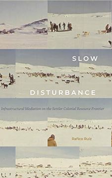 portada Slow Disturbance: Infrastructural Mediation on the Settler Colonial Resource Frontier (Sign, Storage, Transmission) (en Inglés)