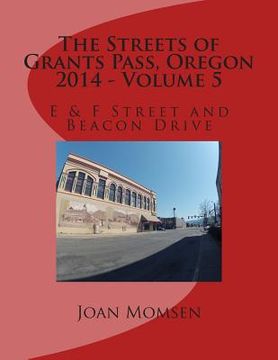 portada The Streets of Grants Pass, Oregon - 2014: E & F Street and Beacon Drive (en Inglés)
