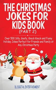 portada The Christmas Jokes for Kids Book: Over 500 Silly, Goofy, Knock Knock and Funny Holiday Jokes and riddles Perfect for Friends and Family at Any Christ (en Inglés)
