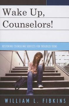 portada Wake Up Counselors!: Restoring Counseling Services for Troubled Teens (en Inglés)