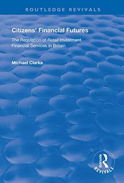 portada Citizens' Financial Futures: Regulation of Retail Investment Financial Services in Britain (en Inglés)