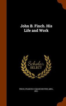 portada John B. Finch. His Life and Work (in English)