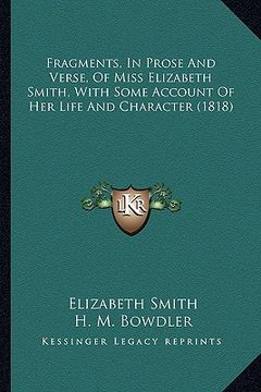 portada fragments, in prose and verse, of miss elizabeth smith, with some account of her life and character (1818) (en Inglés)