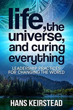 portada Life, the Universe, and Curing Everything: Leadership Practices for Changing the World (en Inglés)