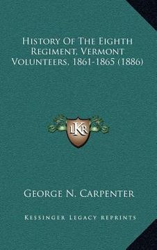 portada history of the eighth regiment, vermont volunteers, 1861-1865 (1886) (en Inglés)