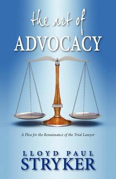 portada the art of advocacy: a plea for the renaissance of the trial lawyer (en Inglés)