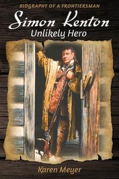 portada Simon Kenton Unlikely Hero: Biography of a Frontiersman (en Inglés)