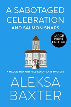 portada A Sabotaged Celebration and Salmon Snaps: Large Print Edition: 5 (a Maggie may and Miss Fancypants Mystery) (en Inglés)