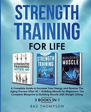 portada Strength Training for Life: A Complete Guide to Increase Your Energy and Reverse the Aging Process After 40 + Building Muscle for Beginners: 3 Books in 1 (en Inglés)