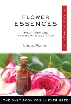 portada Flower Essences Plain & Simple: The Only Book You'll Ever Need (Plain & Simple Series) (en Inglés)