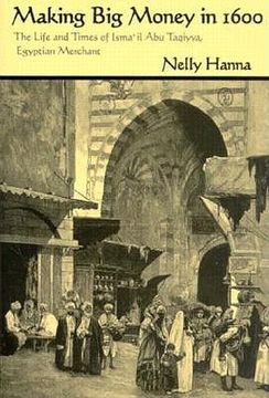 portada making big money in 1600: the life and times of isma'il abu taqiyya, egyptian merchant (en Inglés)