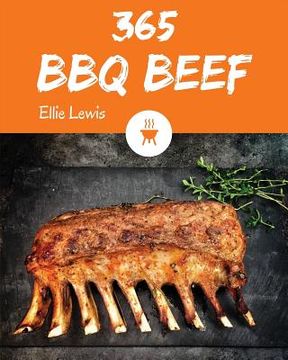 portada BBQ Beef 365: Enjoy 365 Days with Amazing BBQ Beef Recipes in Your Own BBQ Beef Cookbook! [book 1] (en Inglés)