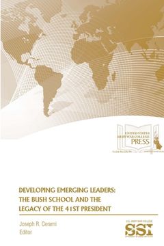 portada Developing Emerging Leaders: The Bush School and The Legacy of The 41st President (en Inglés)