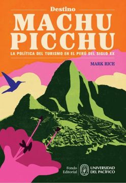 portada Destino Machu Picchu. La Política del Turismo en el Perú del Siglo xx