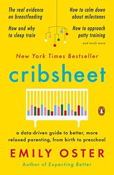 portada Cribsheet: A Data-Driven Guide to Better, More Relaxed Parenting, From Birth to Preschool (in English)